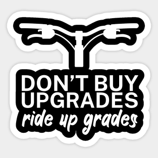 Dont buy upgrades ride up grades Sticker